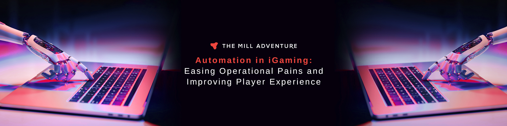 Automation in iGaming: Easing Operational Pains and Improving Player Experience - The Mill Adventure