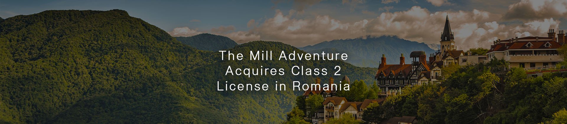 The Mill Adventure Acquires Class 2 License in Romania